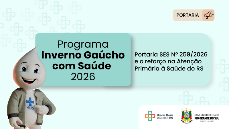Banner horizontal do "Programa Inverno Ga&uacute;cho com Sa&uacute;de 2026". &Agrave; esquerda, o personagem Z&eacute; Gotinha veste um casaco cinza com o logo do SUS. &Agrave; direita, o texto destaca a Portaria SES N&ordm; 259/2026 e o refor&ccedil;o na Aten&ccedil;&atilde;o Prim&aacute;ria &agrave; Sa&uacute;de do Rio Grande do Sul.